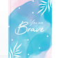 Be Brave Notebook | Available in various sizes