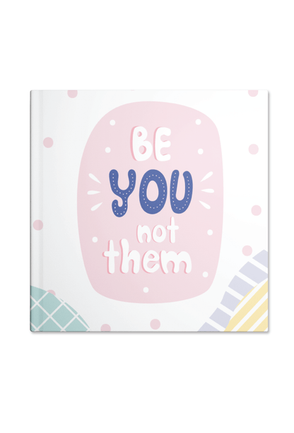 Be YOU not them Notebook | Available in various sizes