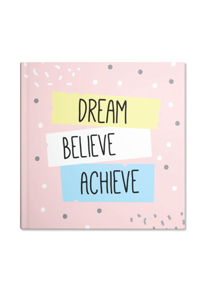 Dream Believe Achieve Notebook | Available in various sizes