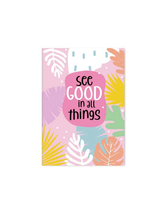 See Good in all Things | A5 Notebook | Plain - Supple Room