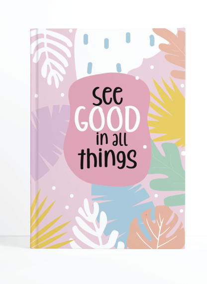 See Good in all Things Notebook | Available in various sizes - Supple Room