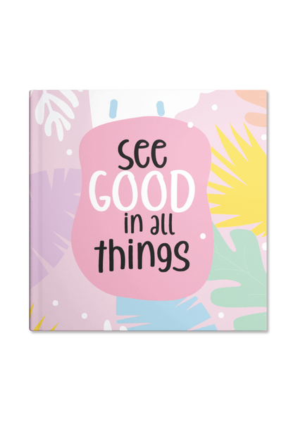 See Good in all Things Notebook | Available in various sizes - Supple Room