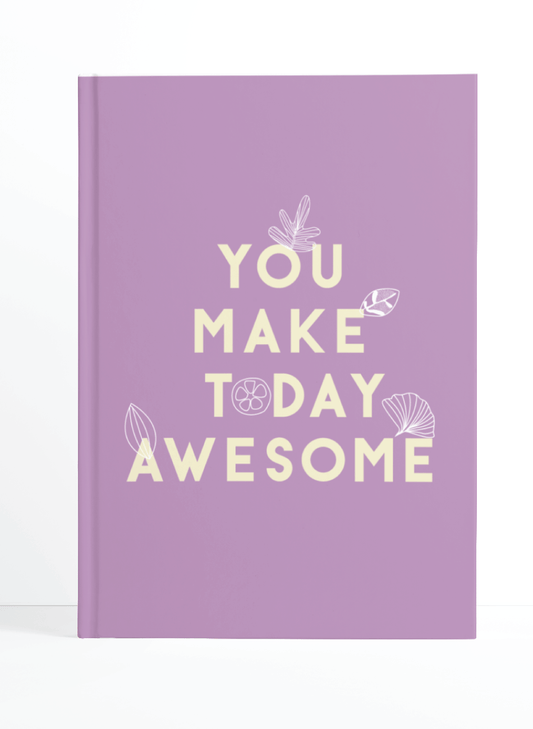 You Make today Awesome Notebook | Available in various sizes - Supple Room